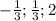 -\frac{1}{3} ;\frac{1}{3} ;2