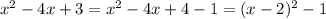 x^2-4x+3=x^2-4x+4-1=(x-2)^2-1