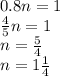 0.8n = 1 \\ \frac{4}{5} n = 1 \\ n = \frac{5}{4} \\ n = 1 \frac{1}{4}