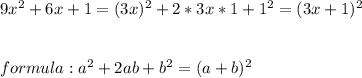 9x^2+6x+1=(3x)^2+2*3x*1+1^2=(3x+1)^2\\\\\\formula:a^2+2ab+b^2=(a+b)^2\\