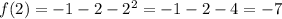 f(2) = - 1 - 2 - {2}^{2} = - 1 - 2 - 4 = - 7