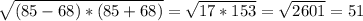 \sqrt{(85-68)*(85+68)}=\sqrt{17*153} =\sqrt{2601}=51