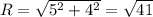 R=\sqrt{5^2+4^2} =\sqrt{41}