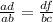 \frac{ad}{ab} =\frac{df}{bc}