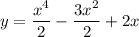 y=\dfrac{x^{4}}{2}-\dfrac{3x^{2} }{2} +2x