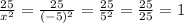 \frac{25}{x^{2} } = \frac{25}{( - 5) {}^{2} } = \frac{25}{5 {}^{2} } = \frac{25}{25} = 1