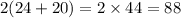 2(24 + 20) = 2 \times 44 = 88