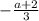 - \frac{ a + 2}{3}