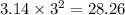 3.14 \times {3 }^{2} = 28.26 \\