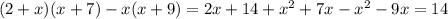 (2+x)(x+7)-x(x+9)=2x+14+ {x}^{2} + 7x - {x}^{2} - 9x = 14