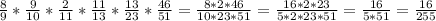 \frac{8}{9}*\frac{9}{10}*\frac{2}{11}*\frac{11}{13}*\frac{13}{23}*\frac{46}{51}=\frac{8*2*46}{10*23*51}=\frac{16*2*23}{5*2*23*51}=\frac{16}{5*51}=\frac{16}{255}