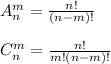 A_{n}^{m}=\frac{n!}{(n-m)!}\\ \\C_{n}^{m}=\frac{n!}{m!(n-m)!}