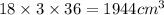 18 \times 3 \times 36 = 1944 {cm}^{3}