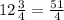 12 \frac{3}{4} = \frac{51}{4}