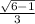 \frac{ \sqrt{6 - 1} }{3}