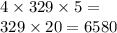 4 \times 329 \times 5 = \\ 329 \times 20 = 6580