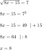 \sqrt{8x-15}=7\\\\8x-15=7^2\\\\8x-15=49 \ \ |+15\\\\8x=64 \ \ |:8\\\\x=8