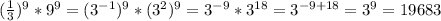 (\frac{1}{3} )^{9}*9^{9} =(3^{-1} )^{9} *(3^{2} )^{9} =3^{-9} *3^{18}=3^{-9+18} =3^{9} =19683