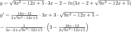 y=\sqrt{9x^2-12x+5}\cdot 3x-2-ln(3x-2+\sqrt{9x^2-12x+5})\\\\y'=\frac{18x-12}{2\sqrt{9x^2-12x+5}}\cdot 3x+3\cdot \sqrt{9x^2-12x+5}-\\\\-\frac{1}{3x-2+\sqrt{9x^2-12x+5}}\cdot \Big (3-\frac{18x-12}{2\sqrt{9x^2-12x+5}}\Big )