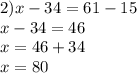 2)x - 34 = 61 - 15 \\ x - 34 = 46 \\ x = 46 + 34 \\ x = 80