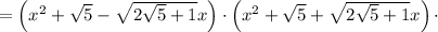 =\left(x^2+\sqrt{5}-\sqrt{2\sqrt{5}+1}x\right)\cdot\left(x^2+\sqrt{5}+\sqrt{2\sqrt{5}+1}x\right)\cdot