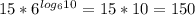 15*6^{log_610}=15*10=150