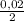 \frac{0,02}{2}