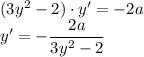 (3y^2-2)\cdot y'=-2a\\y'=-\dfrac{2a}{3y^2-2}