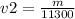 v2= \frac{m}{11300}