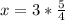 x=3*\frac{5}{4}