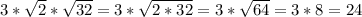 3*\sqrt{2} * \sqrt{32} = 3 * \sqrt{ 2 * 32} = 3 * \sqrt{64} = 3 * 8 = 24