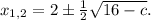 x_{1,2}=2\pm\frac{1}{2} \sqrt{16-c} .