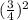 (\frac{3}{4} )^2