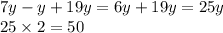 7y - y + 19y = 6y + 19y = 25y \\ 25 \times 2 = 50