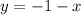 y = - 1 - x