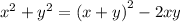 {x}^{2} + {y}^{2} = {(x + y)}^{2} - 2xy