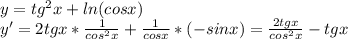 y=tg^2x+ln(cosx)\\y'=2tgx*\frac{1}{cos^2x}+\frac{1}{cosx}*(-sinx)=\frac{2tgx}{cos^2x}-tgx