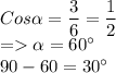 Cos\alpha = \dfrac{3}{6}=\dfrac{1}{2}\\=\alpha = 60^{\circ}\\90-60=30^{\circ}