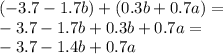 ( - 3.7 - 1.7b) + (0.3b + 0.7a) = \\ -3.7 - 1.7b + 0.3b + 0.7a = \\ - 3.7 - 1.4b + 0.7a