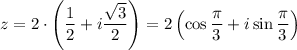 z=2\cdot \left(\dfrac{1}{2}+i\dfrac{\sqrt{3}}{2}\right)=2\left(\cos \dfrac{\pi}{3}+i\sin\dfrac{\pi}{3}\right)