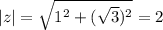 |z|=\sqrt{1^2+(\sqrt{3})^2}=2