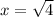 x=\sqrt{4}