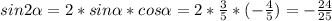 sin2\alpha=2*sin\alpha*cos\alpha =2*\frac{3}{5} *(-\frac{4}{5})=-\frac{24}{25}