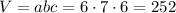 V=abc=6\cdot 7\cdot 6=252