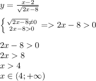 y=\frac{x-2}{\sqrt{2x-8}}\\\\\left \{ {{\sqrt{2x-8}\neq0} \atop {2x-80}} \right.=2x-80\\\\2x-80\\2x8\\x4\\x\in(4;+\infty)