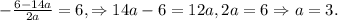 -\frac{6-14a}{2a} =6,\Rightarrow 14a-6=12a, 2a=6\Rightarrow a=3.