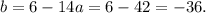 b = 6-14a=6-42=-36.