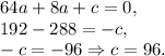 64a+8a+c=0,\\192-288=-c,\\-c=-96\Rightarrow c=96.