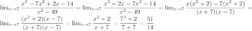 \lim_{x \to 7} \dfrac{x^3-7x^2+2x-14}{x^2-49}= \lim_{x \to 7} \dfrac{x^3+2x-7x^2-14}{x^2-49}= \lim_{x \to 7} \dfrac{x(x^2+2)-7(x^2+2)}{(x+7)(x-7)}=\lim_{x \to 7} \dfrac{(x^2+2)(x-7)}{(x+7)(x-7)}=\lim_{x \to 7} \dfrac{x^2+2}{x+7}=\dfrac{7^2+2}{7+7}=\dfrac{51}{14}