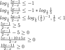 log_{\frac{1}{5} } \frac{5x-1}{2-x} \leq -1\\log_{\frac{1}{5} } \frac{5x-1}{2-x} \leq -1*log_{\frac{1}{5} } \frac{1}{5} \\log_{\frac{1}{5} } \frac{5x-1}{2-x} \leq log_{\frac{1}{5} } (\frac{1}{5})^{-1}, \frac{1}{5}